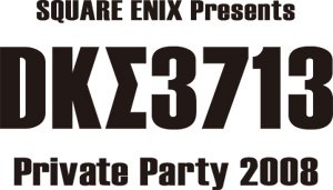 SQUARE ENIX presents DK3713 Private Party 2008